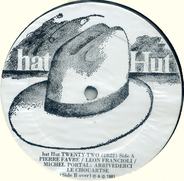 Pierre Favre , Léon Francioli , Michel Portal - Arrivederci Le Chouartse | Hat Hut Records (hat Hut TWENTYTWO (2R22)) - 3 Pierre Favre , Léon Francioli , Michel Portal - Arrivederci Le Chouartse | Hat Hut Records (hat Hut TWENTYTWO (2R22)) - 3
