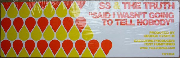 S3 & The Truth - Said I Wasn't Going To Tell Nobody | Yellorange (YO- 1023) - 2 S3 & The Truth - Said I Wasn't Going To Tell Nobody | Yellorange (YO- 1023) - 2