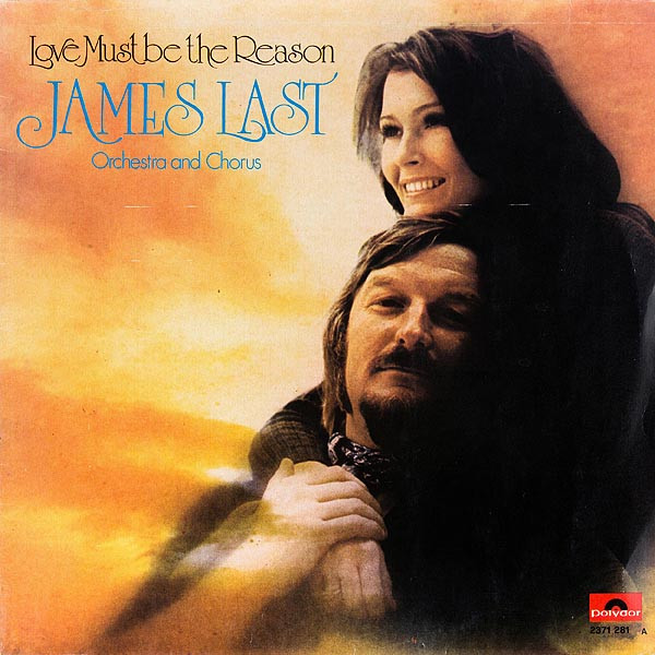 James Last , Orchester James Last And James Last Und Chor - Love Must Be The Reason | Polydor (2371 281 A)