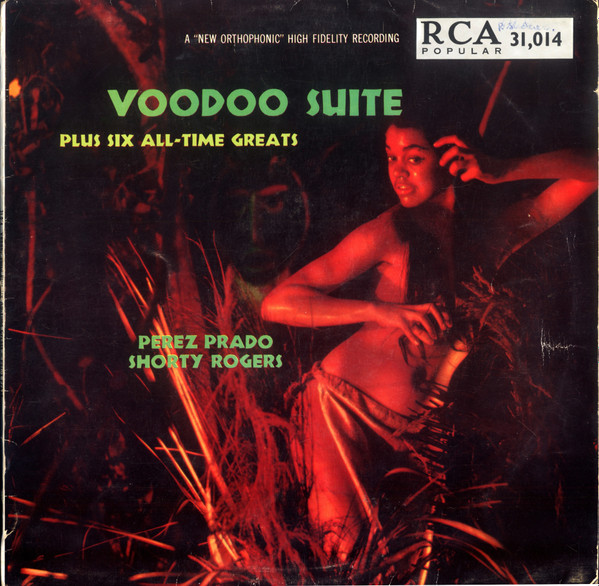 Perez Prado , Shorty Rogers - Voodoo Suite Plus Six All-Time Greats | RCA (31,014) Perez Prado , Shorty Rogers - Voodoo Suite Plus Six All-Time Greats | RCA (31,014)