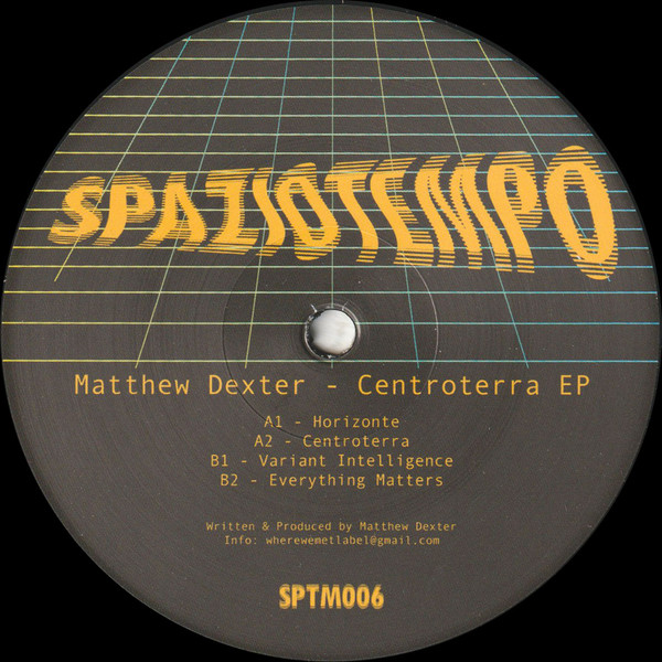 Matthew Dexter - Centroterra EP | Spaziotempo (SPTM006) - main Matthew Dexter - Centroterra EP | Spaziotempo (SPTM006) - main