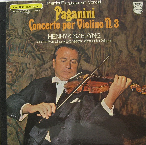 Niccolò Paganini - Henryk Szeryng , London Symphony Orchestra : Alexander Gibson - Concerto Per Violino N. 3 (Premier Enregistrement Mondial) | Philips (6500 175)