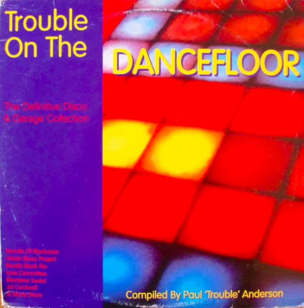 Paul "Trouble" Anderson - Trouble On The Dancefloor (The Definitive Disco & Garage Collection) | X:treme Records (XTR39LP)