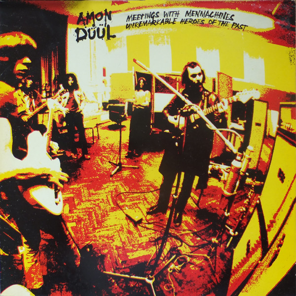 Amon Düül II - Meetings With Menmachines Unremarkable Heroes Of The Past | Demi Monde (DM006) - main