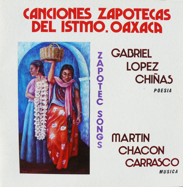 Gabriel Lopez Chiñas , Martin Chacon Carrasco - Canciones Zapotecas Del Istmo. Oaxaca | Productos Especiales CBS (17-04-1996) - main
