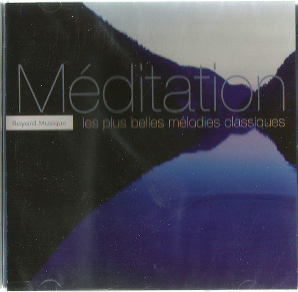 Various - Méditation Les Plus Belles Mélodies Classiques | Bayard Musique (D 9784228) - main