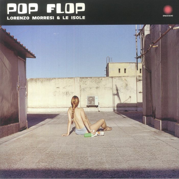 Lorenzo Morresi & Le Isole - Pop Flop | Space Echo Records (SELP809)