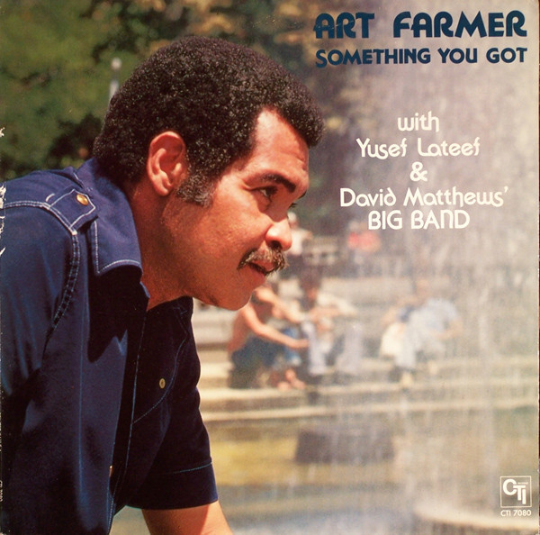 Art Farmer With Yusef Lateef & David Matthews Orchestra - Something You Got | CTI Records (CTI 7080)