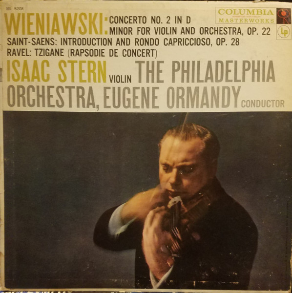 Henryk Wieniawski , Camille Saint-Saëns , Maurice Ravel , Isaac Stern , The Philadelphia Orchestra , Eugene Ormandy - Violin Concerto No. 2 In D Minor For Violin And Orchestra, Op. 22 / Introduction And Rondo Capriccioso, Op. 28 / Tzigane (Rhapsodie De Concert) | Columbia Masterworks (ML 5208) - main