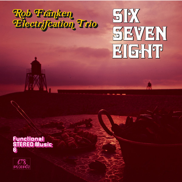 Rob Franken Electrification Trio - Six Seven Eight | 678 Records (SSE 12008) - main