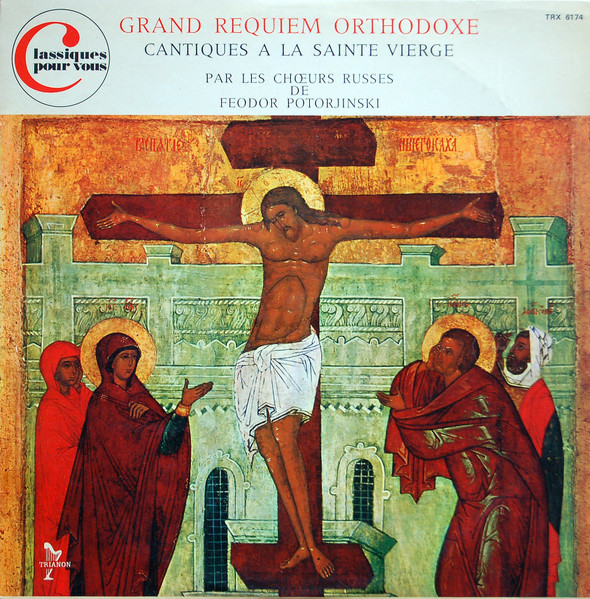 Feodor Potorjinsky's Russian Choir - Grand Requiem Orthodoxe - Cantiques A La Sainte Vierge | Trianon (TRX 6174)