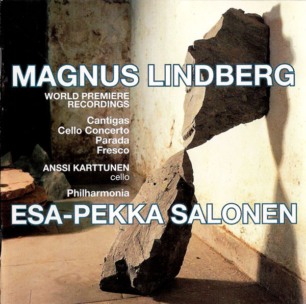 Magnus Lindberg / Esa-Pekka Salonen , Anssi Karttunen , Philharmonia Orchestra - The Music Of Magnus Lindberg (Cantigas / Cello Concerto / Parada / Fresco) | Sony Classical (SK 89810)