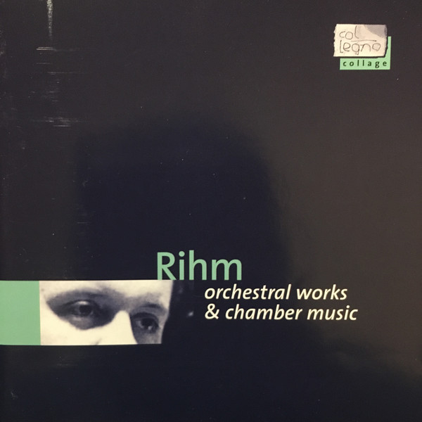 Wolfgang Rihm - Orchestral Works & Chamber Music | Col Legno (WWE 1CD 20508) - main