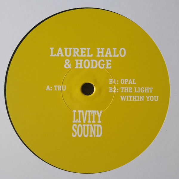 Laurel Halo , Hodge - Tru / Opal / The Light Within You | Livity Sound (LIVITY034)