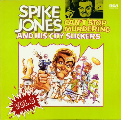 Spike Jones And His City Slickers - Can't Stop Murdering - Vol. 3 | RCA International (NL89349(2)) - main Spike Jones And His City Slickers - Can't Stop Murdering - Vol. 3 | RCA International (NL89349(2)) - main