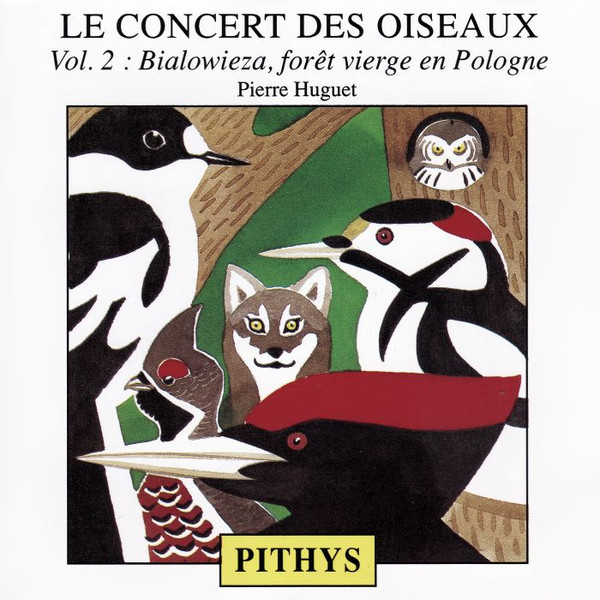 Pierre Huguet - Le Concert Des Oiseaux (Volume 2 : Bialowieza, Forêt Vierge En Pologne) | Pithys (10122)