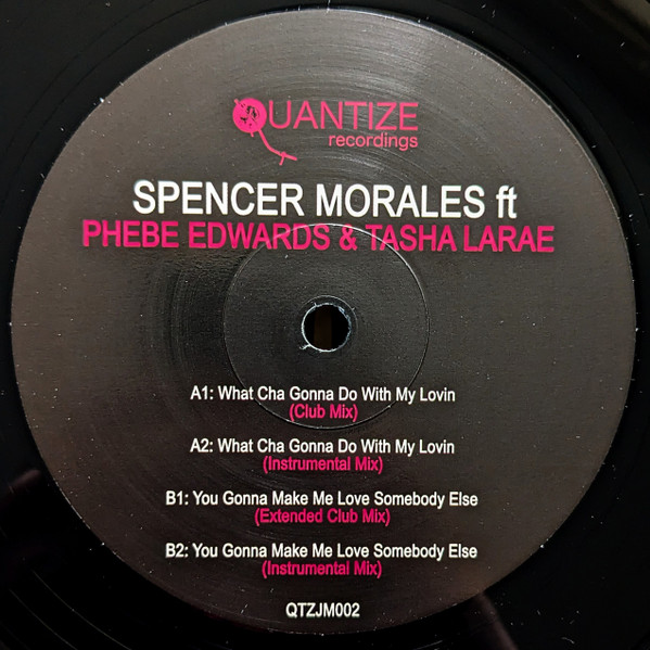Spencer Morales Ft Phebe Edwards & Tasha LaRae - What Cha Gonna Do With My Lovin / You Gonna Make Me Love Somebody Else | Quantize Recordings (QTZJM002) - 4