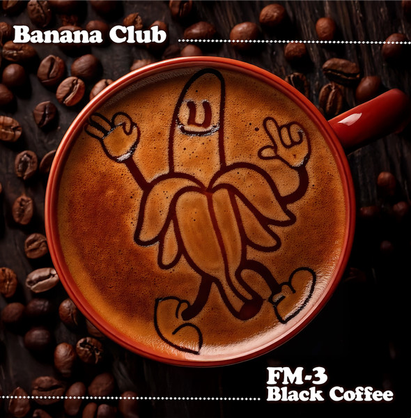 FM-3 - Black Coffee | Banana Club (BAN003)