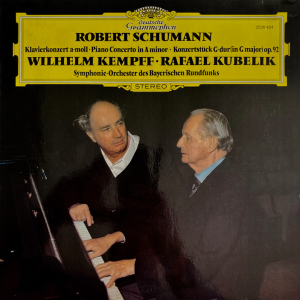 Robert Schumann , Wilhelm Kempff • Rafael Kubelik • Symphonie-Orchester des Bayerischen Rundfunks - Klavierkonzert A-Moll = Piano Concerto In A Minor / Konzertstück G-dur (In G Major) Op.92 | Deutsche Grammophon (2530 484) - main