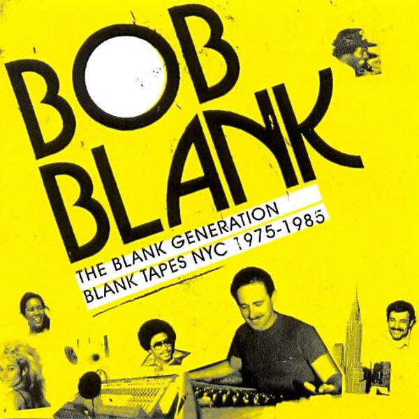 Bob Blank - The Blank Generation (Blank Tapes NYC 1975-1985) | Strut (STRUT053CD) - main