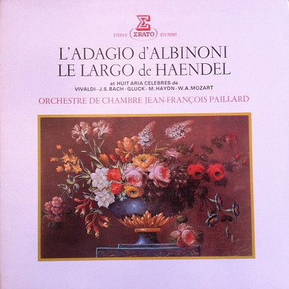 Tomaso Albinoni , Georg Friedrich Händel , Antonio Vivaldi , Johann Sebastian Bach , Christoph Willibald Gluck , Michael Haydn , Wolfgang Amadeus Mozart - Orchestre De Chambre Jean-François Paillard - L'Adagio D'Albinioni / Le Largo De Haendel Et Huit Aria Célébres | Erato (STU 70987) Tomaso Albinoni , Georg Friedrich Händel , Antonio Vivaldi , Johann Sebastian Bach , Christoph Willibald Gluck , Michael Haydn , Wolfgang Amadeus Mozart - Orchestre De Chambre Jean-François Paillard - L'Adagio D'Albinioni / Le Largo De Haendel Et Huit Aria Célébres | Erato (STU 70987)