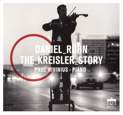 Daniel Röhn , Paul Rivinius , Fritz Kreisler - The Kreisler Story | Berlin Classics (0300784BC) - main