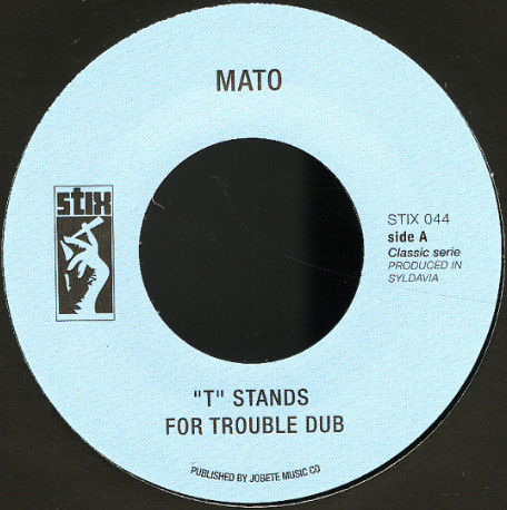 Mato - "T" Stands For Trouble Dub/ Enter The Dragon Dub Version | Stix (STIX044)