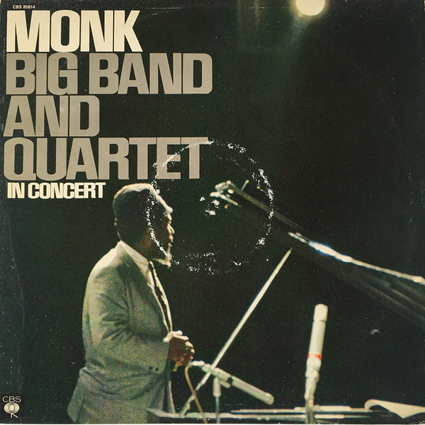 Thelonious Monk - Big Band And Quartet In Concert | CBS (CBS 85814) - main Thelonious Monk - Big Band And Quartet In Concert | CBS (CBS 85814) - main
