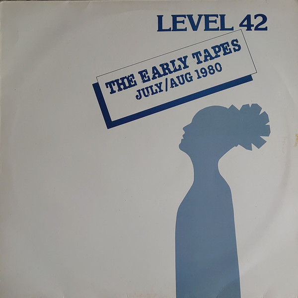 Level 42 - The Early Tapes · July/Aug 1980 | Polydor (SPELP 28) Level 42 - The Early Tapes · July/Aug 1980 | Polydor (SPELP 28)