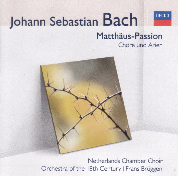 Johann Sebastian Bach - Nederlands Kamerkoor • Orchestra Of The 18th Century • Frans Brüggen - Matthäus-Passion: Chöre Und Arien | Decca (480 0198)