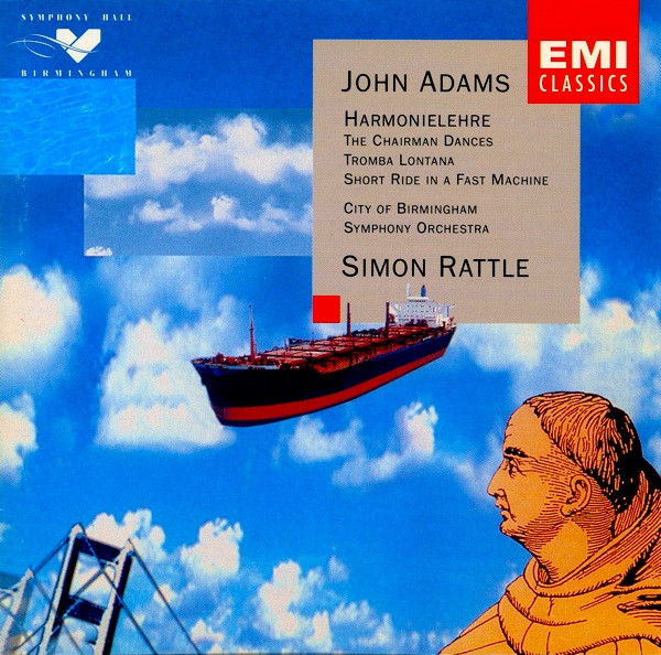 John Adams - City Of Birmingham Symphony Orchestra , Sir Simon Rattle - Harmonielehre · The Chairman Dances · Tromba Lontana · Short Ride In A Fast Machine | EMI Classics (7243 5 55051 2 5)