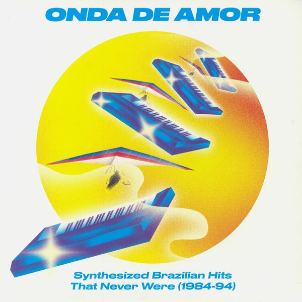 Various - Onda De Amor (Synthesized Brazilian Hits That Never Were 1984-94) | Soundway (SNDWLP125)