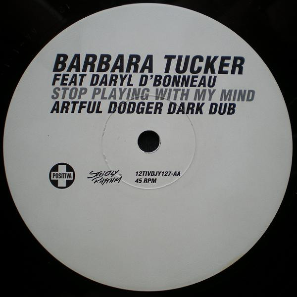 Barbara Tucker Feat Darryl D'Bonneau - Stop Playing With My Mind (Artful Dodger Remixes) | Positiva (12TIVDJY127) - 2