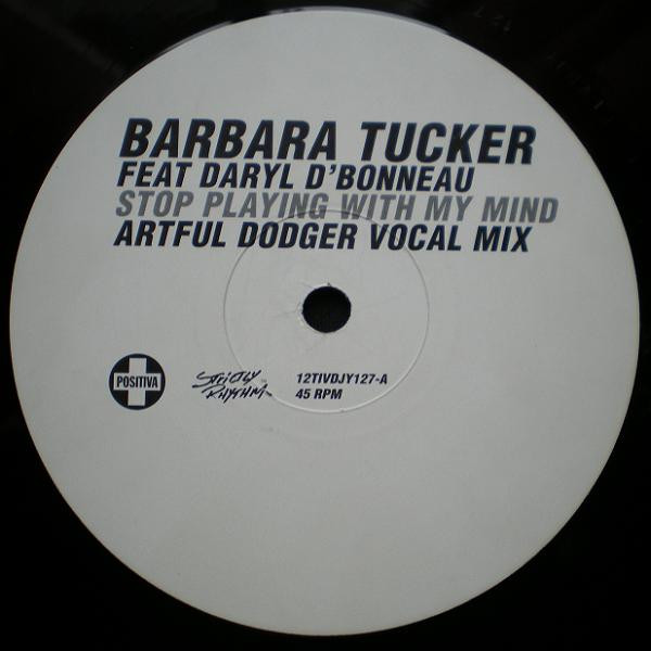Barbara Tucker Feat Darryl D'Bonneau - Stop Playing With My Mind (Artful Dodger Remixes) | Positiva (12TIVDJY127)