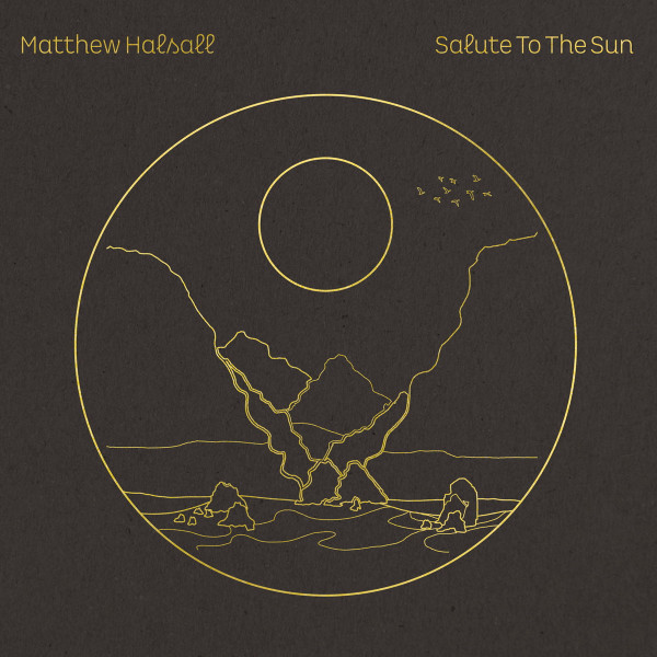 Matthew Halsall - Salute To The Sun | Gondwana Records (GONDLP-039)