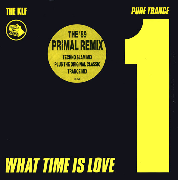 The KLF - What Time Is Love (Pure Trance 1 - The '89 Primal Remix) | KLF Communications (KLF 4R) - main The KLF - What Time Is Love (Pure Trance 1 - The '89 Primal Remix) | KLF Communications (KLF 4R) - main