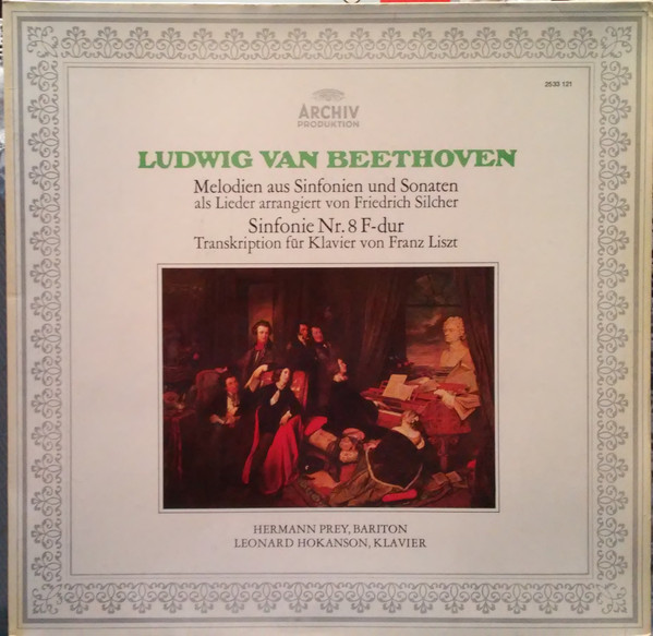 Ludwig van Beethoven , Hermann Prey Bariton Leonard Hokanson - Melodien Aus Sinfonien Und Sonaten Als Lieder Arrangiert Von Friedrich Silcher / Sinfonie Nr. 8 F-Dur - Transkription Für Klavier Von Franz Liszt | Archiv Produktion (2533 121)