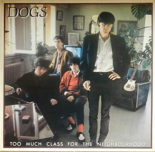 Dogs - Too Much Class For The Neighbourhood | Epic (EPC 85741)