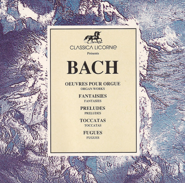 Johann Sebastian Bach - Oeuvres Pour Orgue - Fantaisies, Preludes, Toccatas et Fugues | Classica Licorne (734 483) - main