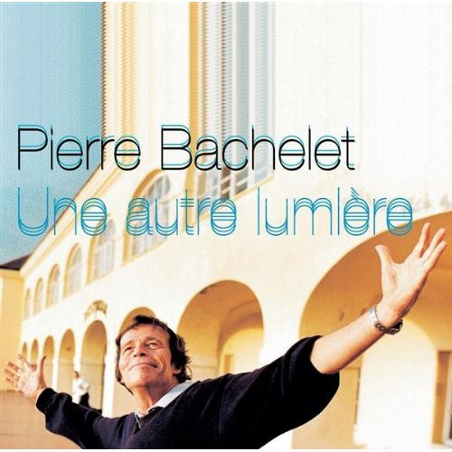 Pierre Bachelet - Une Autre Lumière | Disques Vogue (74321 893 702)