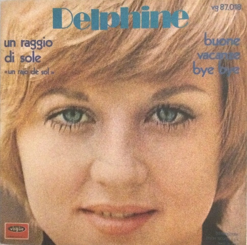 Delphine Desyeux - Un Raggio Di Sole (Un Rajo De Sol) / Buone Vacanze Bye Bye | Disques Vogue (vg 87.018)