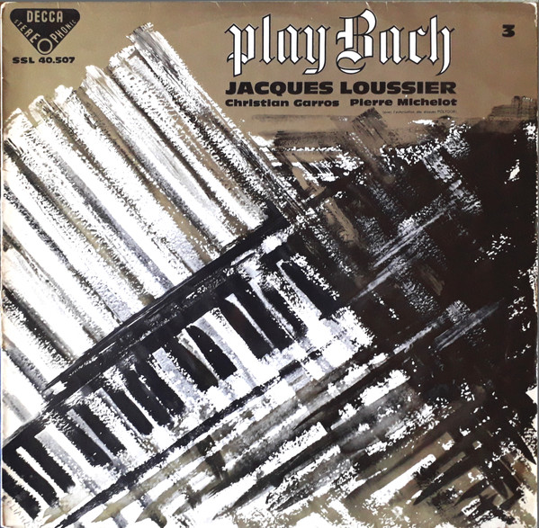 Jacques Loussier , Christian Garros , Pierre Michelot - Play Bach 3 | Decca (SSL 40.507) - main Jacques Loussier , Christian Garros , Pierre Michelot - Play Bach 3 | Decca (SSL 40.507) - main