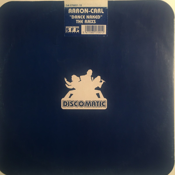 Aaron-Carl - Dance Naked (The Remixes) | Discomatic (DM 070001-12) - main Aaron-Carl - Dance Naked (The Remixes) | Discomatic (DM 070001-12) - main
