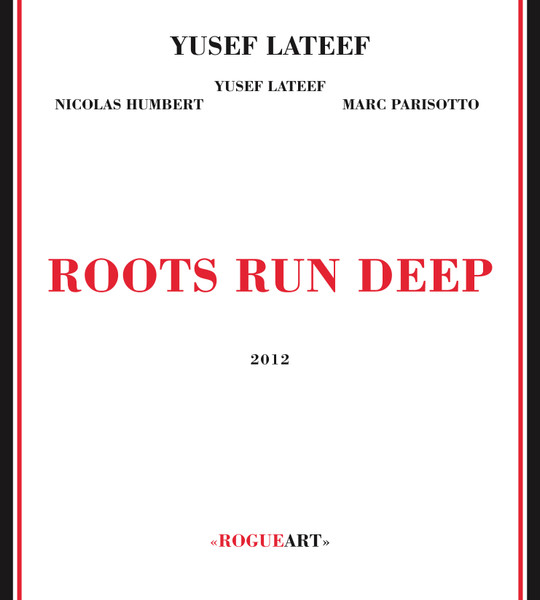 Yusef Lateef , Nicolas Humbert , Marc Parisotto - Roots Run Deep | Rogueart (ROG-0038) - main Yusef Lateef , Nicolas Humbert , Marc Parisotto - Roots Run Deep | Rogueart (ROG-0038) - main