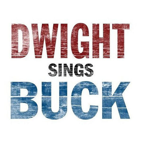 Dwight Yoakam - Dwight Sings Buck | New West Records (NW6129) Dwight Yoakam - Dwight Sings Buck | New West Records (NW6129)