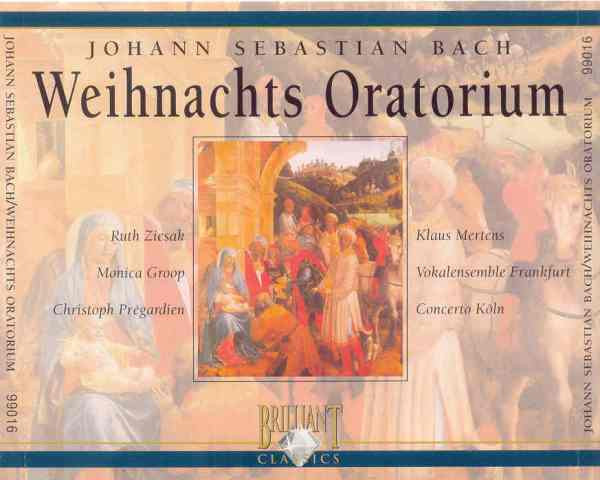 Johann Sebastian Bach - Ruth Ziesak , Monica Groop , Christoph Prégardien , Klaus Mertens , Vokalensemble Frankfurt , Concerto Köln - Weihnachts Oratorium | Brilliant Classics (99016)
