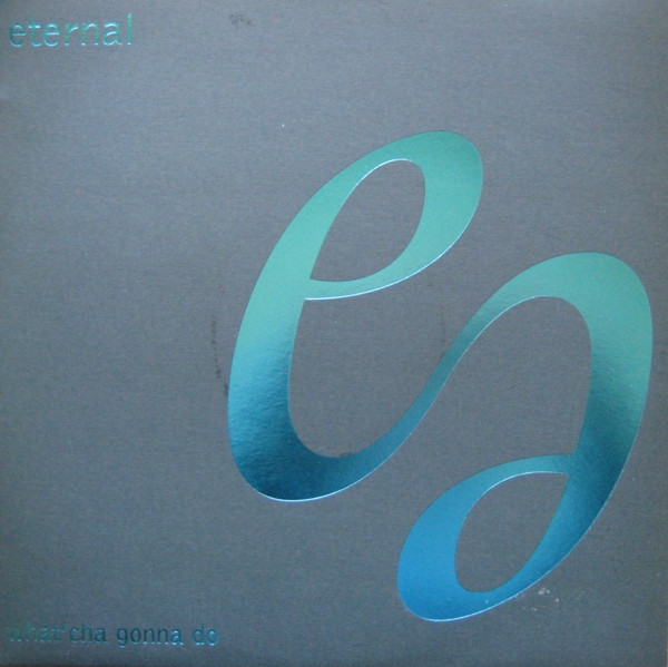Eternal - What'Cha Gonna Do | EMI (12emdjy 552) - main