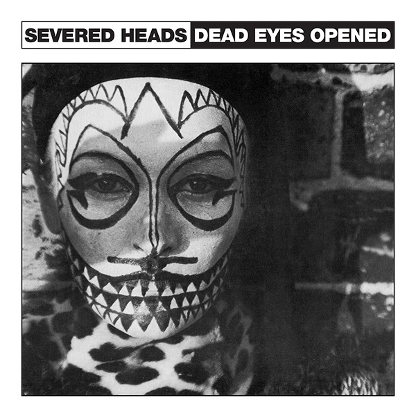 Severed Heads - Dead Eyes Opened | Dark Entries (DE-070)