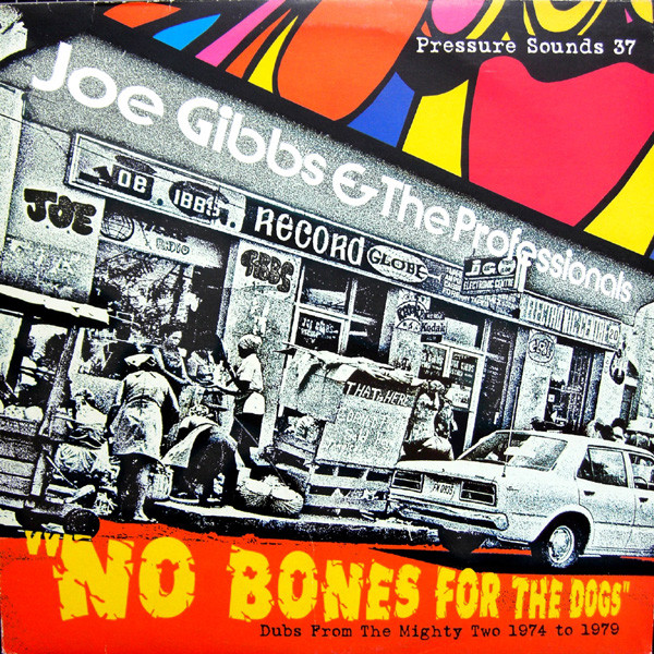 Joe Gibbs & The Professionals - No Bones For The Dogs (Dubs From The Mighty Two 1974 To 1979) | Pressure Sounds (PSLP 37)