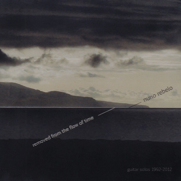 Nuno Rebelo - Removed From The Flow Of Time (Guitar Solos 1992-2012) | Creative Sources (CS 233 CD) - main